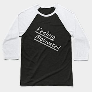 Feeling Motivated Baseball T-Shirt